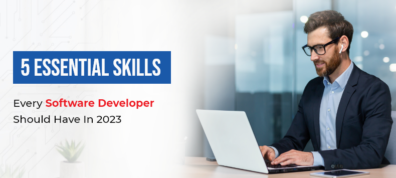 5 essential skills every software developer should have in 2023