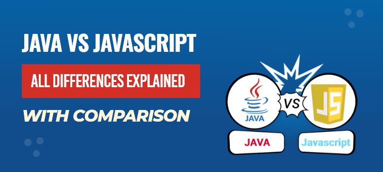 Java VS JavaScript: All Differences Explained With Comparison
