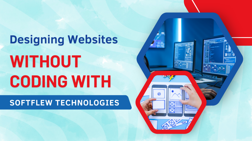 Designing Websites Without Coding with Softflew Technologies